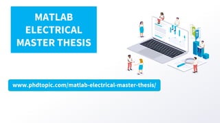 www.phdtopic.com/matlab-electrical-master-thesis/
MATLAB
ELECTRICAL
MASTER THESIS
 