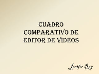 Cuadro
comparativo de
editor de videos
Jenifer Rey
 