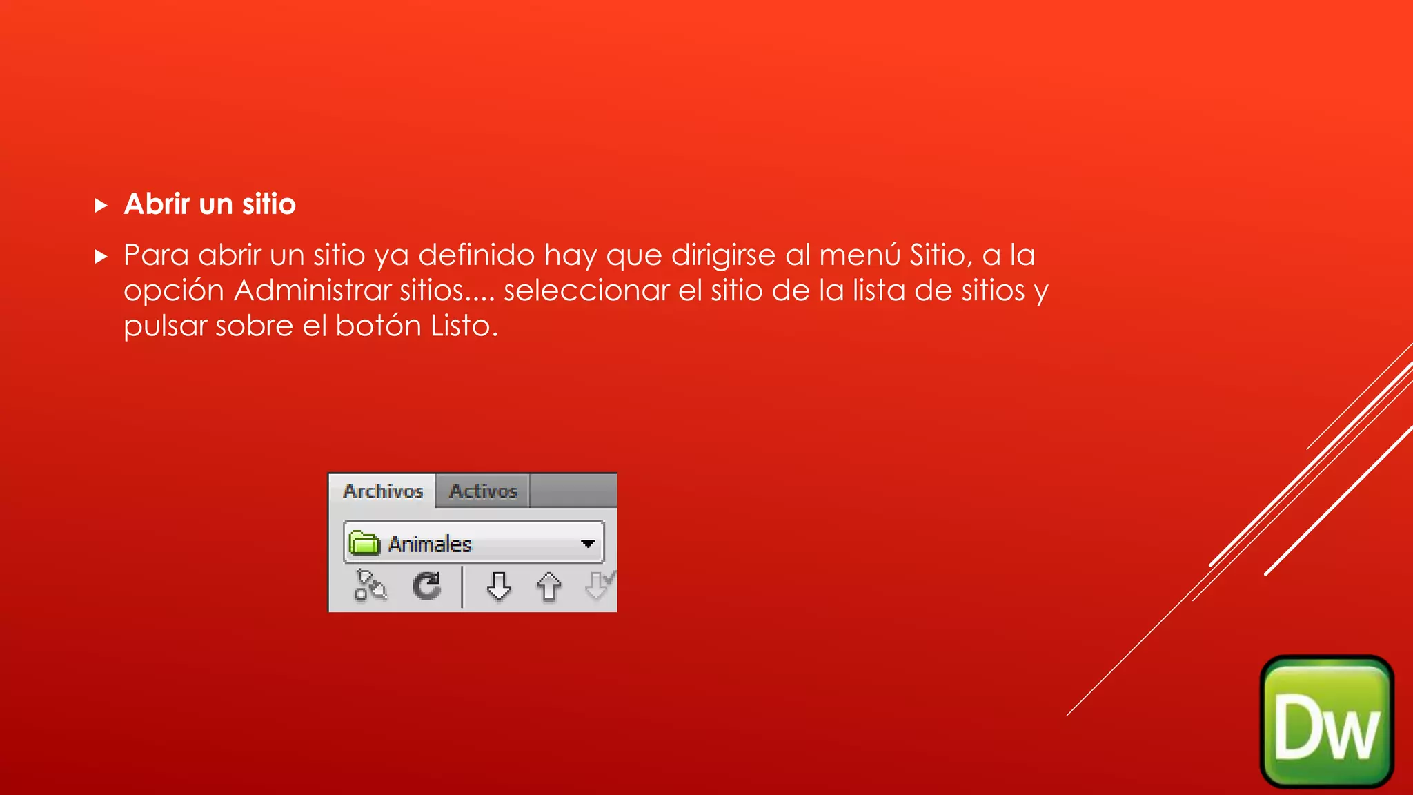  Abrir un sitio
 Para abrir un sitio ya definido hay que dirigirse al menú Sitio, a la
opción Administrar sitios.... seleccionar el sitio de la lista de sitios y
pulsar sobre el botón Listo.
 