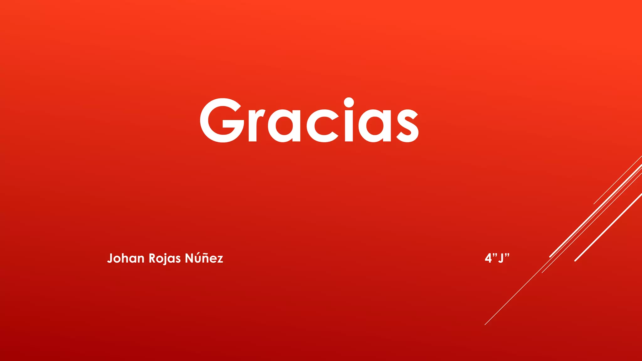Gracias
Johan Rojas Núñez 4”J”
 