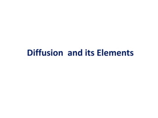 Diffusion and its Elements
 