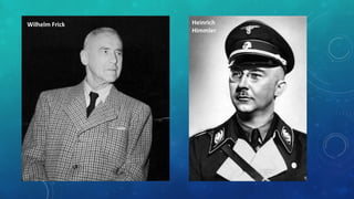 Wilhelm Frick Heinrich
Himmler
 