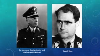 Dr. Lammers, Reichsminister und
Chef der Reichskanzlei
Rudolf Hess
 