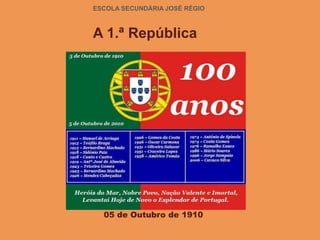 05 de Outubro de 1910
ESCOLA SECUNDÁRIA JOSÉ RÉGIO
A 1.ª República
 