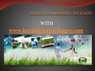 WITH 
www.keralatourpackager.com 
 