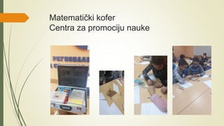 Matematički kofer
Centra za promociju nauke
 
