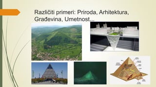 Različiti primeri: Priroda, Arhitektura,
Građevina, Umetnost...
 