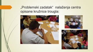 „Problemski zadatak“ nalaženja centra
opisane kružnice trougla:
 