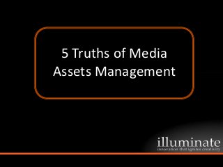 5 Truths of Media
  5 Truths of Media
Assets Management
Assets Management
 