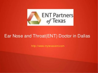 http://www.mytexasent.com
Ear Nose and Throat(ENT) Doctor in Dallas
 