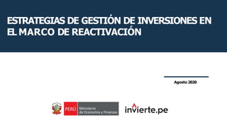 ESTRATEGIAS DE GESTIÓN DE INVERSIONES EN
EL MARCO DE REACTIVACIÓN
Agosto 2020
 