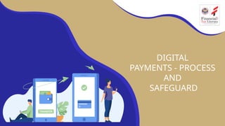DIGITAL
PAYMENTS - PROCESS
AND
SAFEGUARD
 