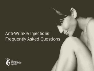 Anti-Wrinkle Injections:
Frequently Asked Questions
 