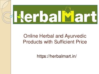Online Herbal and Ayurvedic
Products with Sufficient Price
https://herbalmart.in/
 