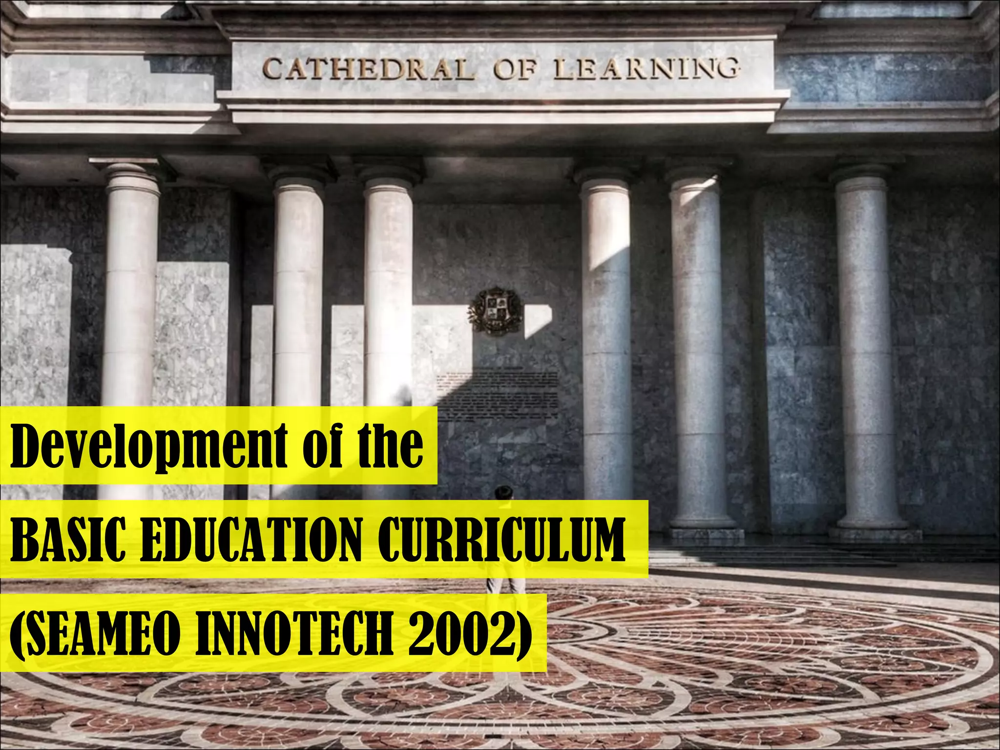Development of the
BASIC EDUCATION CURRICULUM
(SEAMEO INNOTECH 2002)
 