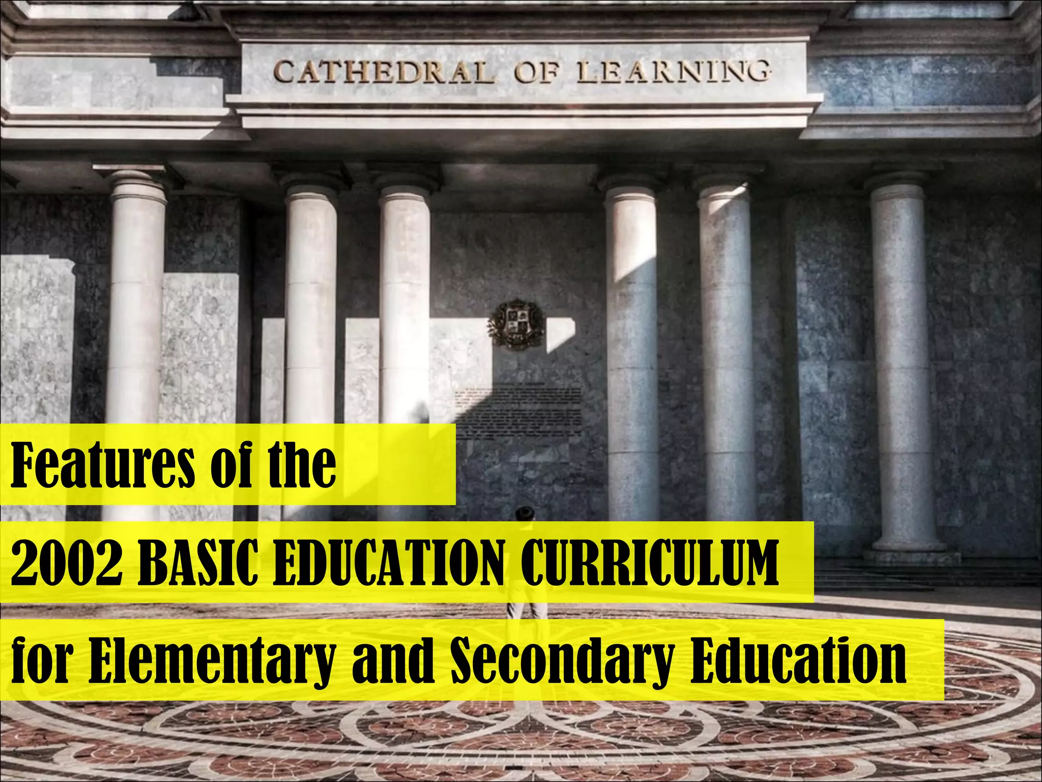 Features of the
2002 BASIC EDUCATION CURRICULUM
for Elementary and Secondary Education
 