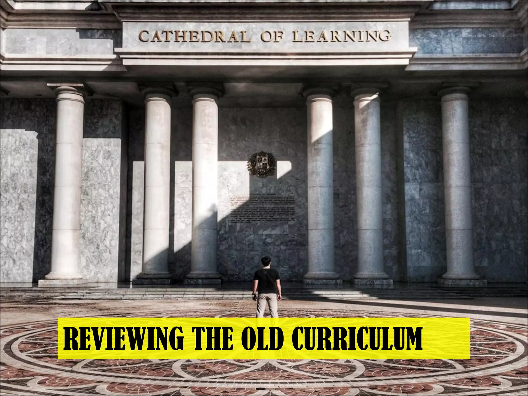 REVIEWING THE OLD CURRICULUM
 