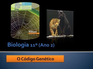 Biologia 11º (Ano 2) O Código Genético 