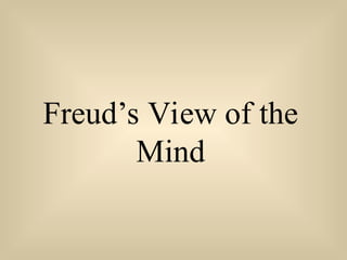 Freud’s View of the
Mind
 