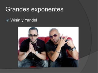 Grandes exponentesWisin y Yandel