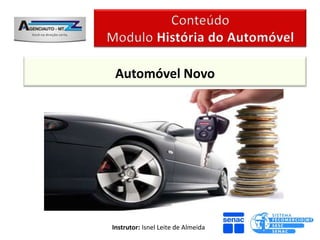 Automóvel Novo




Instrutor: Isnel Leite de Almeida
 