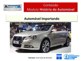 Automóvel Importando




  Instrutor: Isnel Leite de Almeida
 