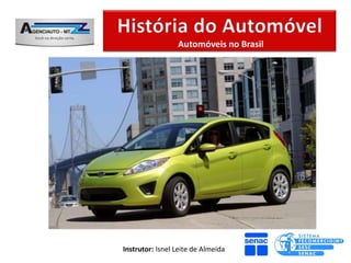 Automóveis no Brasil




Instrutor: Isnel Leite de Almeida
 
