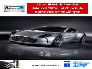 Questão da CULTURA para o Carro USADO
Questão “Cultural” para o carro Usado geralmente
tem um aspecto Negativo, pois supõe-se que o
revendedor de seminovos representa um maior
risco na operação de compra.


                Instrutor: Isnel Leite de Almeida
 