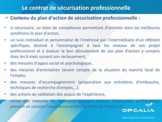 Le contrat de sécurisation professionnelle  <ul><li>Contenu du plan d'action de sécurisation professionnelle : </li></ul><...