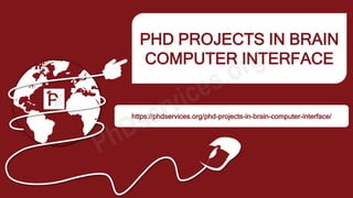 PHD PROJECTS IN BRAIN
COMPUTER INTERFACE
https://phdservices.org/phd-projects-in-brain-computer-interface/
 