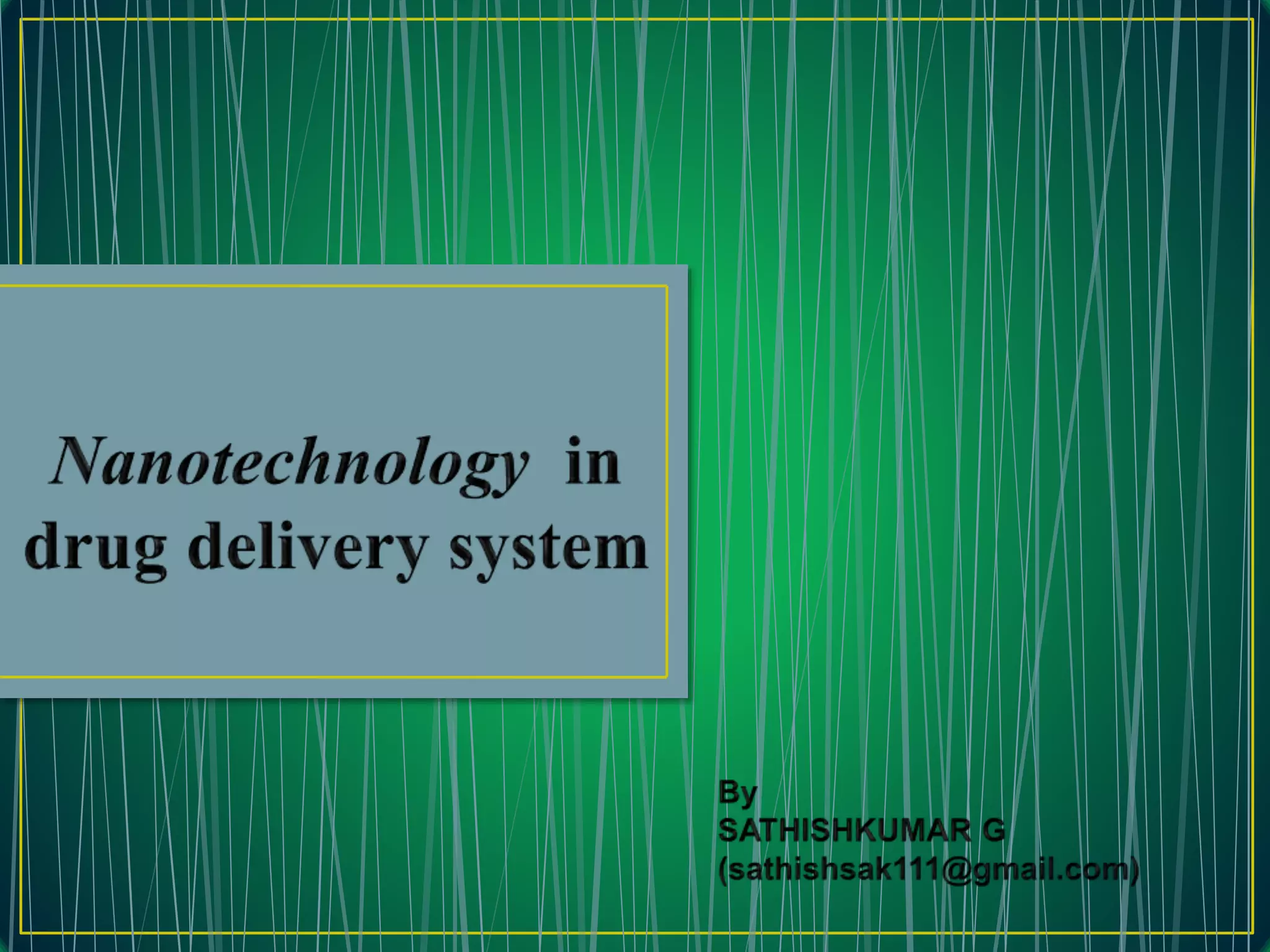 NANO TECHNOLOGY IN DRUG DELIVERY SYSTEM PPT