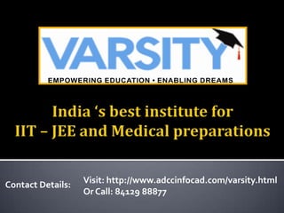 Contact Details:

Visit: http://www.adccinfocad.com/varsity.html
Or Call: 84129 88877

 