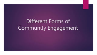 Different Forms of
Community Engagement
 