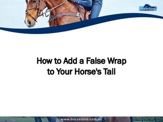 How to Add a False Wrap
to Your Horse's Tail
 