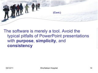 The software is merely a tool .  Avoid the typical pitfalls of PowerPoint presentations with  purpose ,  simplicity , and  consistency (Cont.) 