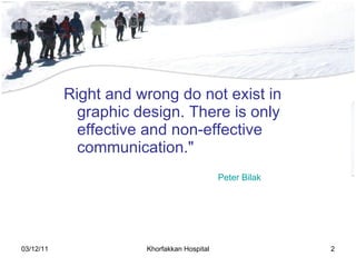 Right and wrong do not exist in graphic design. There is only effective and non-effective communication." Peter Bilak 
