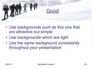 Use backgrounds such as this one that are attractive but simple Use backgrounds which are light Use the same background consistently throughout your presentation Good 