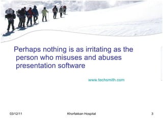 Perhaps nothing is as irritating as the person who misuses and abuses presentation software www . techsmith . com 