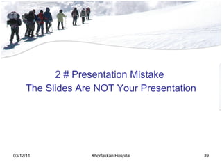 2 # Presentation Mistake  The Slides Are NOT Your Presentation 