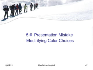 5 #  Presentation Mistake Electrifying Color Choices 