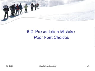 6 #  Presentation Mistake Poor Font Choices 