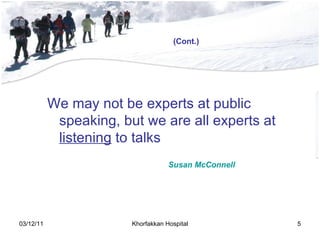 We may not be experts at public speaking, but we are all experts at  listening  to talks Susan McConnell (Cont.) 