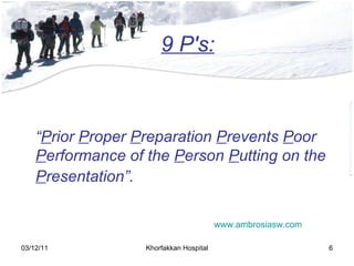 “ P rior  P roper  P reparation  P revents  P oor  P erformance of the  P erson  P utting on the  P resentation”.   9 P's: www . ambrosiasw . com 