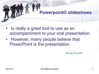 Is really a great tool to use as an accompaniment to your oral presentation However, many people believe that PowerPoint is the presentation Wendy Russell Powerpoint© slideshows 