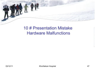 <ul><li>10 # Presentation Mistake </li></ul><ul><li>Hardware Malfunctions </li></ul>