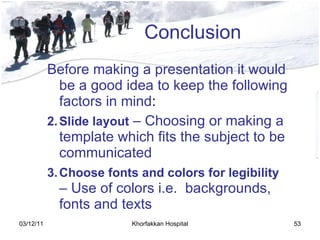 Conclusion <ul><li>Before making a presentation it would be a good idea to keep the following factors in mind : </li></ul>...