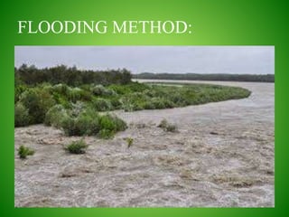 FLOODING METHOD:
 