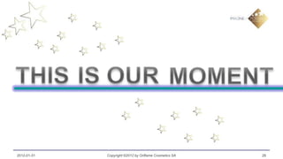 2012-01-31   Copyright ©2012 by Oriflame Cosmetics SA   28
 