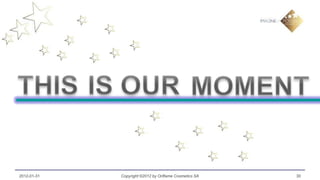 2012-01-31   Copyright ©2012 by Oriflame Cosmetics SA   30
 