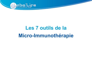 Les 7 outils de la
Micro-Immunothérapie
 